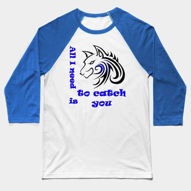 Wolf, All I need is to catch you Baseball T-Shirt by MostafaisVital